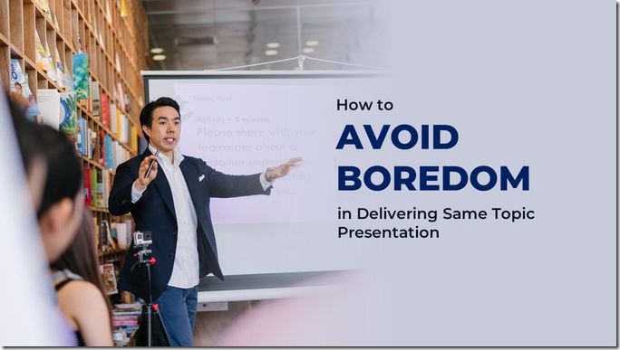 How to Avoid Boredom in Delivering Same Topic Presentation Frequently_art