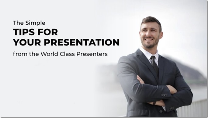 The Simple Tips for Your Presentation from the World Class Presenters